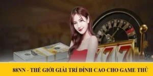 88NN - Thế Giới Giải Trí Đỉnh Cao Dành Cho Game Thủ 9 88nn