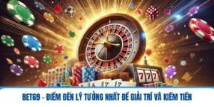 BET69 - Điểm Đến Lý Tưởng Nhất Để Giải Trí Và Kiếm Tiền 4 bet69