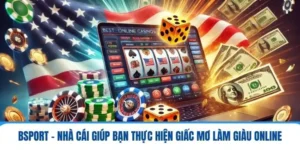 Bsport - Nhà Cái Giúp Bạn Thực Hiện Giấc Mơ Làm Giàu Online 3 bsport